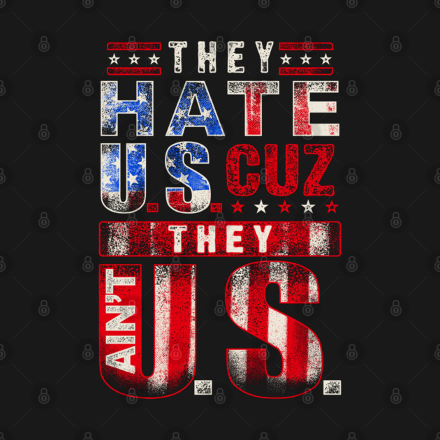 The hate U.s cuz they ain't U.S. by Silly Me Studio