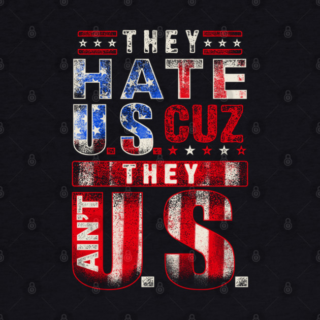 The hate U.s cuz they ain't U.S. by Silly Me Studio