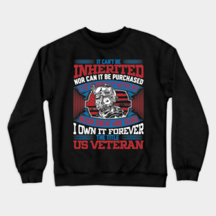 I own it forever the title US Veteran, Veteran, Vet, Military Service Crewneck Sweatshirt