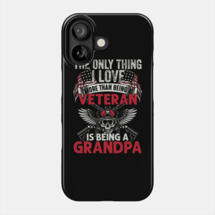 The only thing I love than being a Veteran is being Grandpa Phone Case