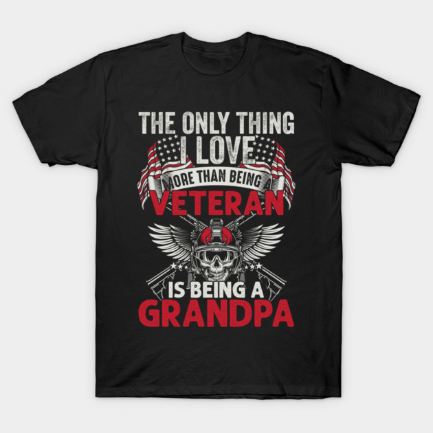 The only thing I love than being a Veteran is being Grandpa T-Shirt by Silly Me Studio