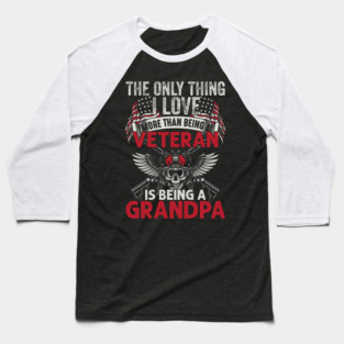 The only thing I love than being a Veteran is being Grandpa Baseball T-Shirt