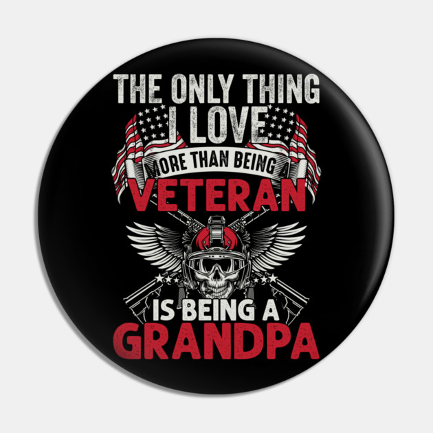 The only thing I love than being a Veteran is being Grandpa Pin by Silly Me Studio
