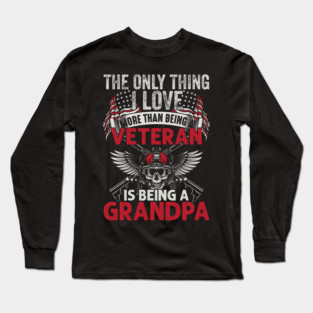 The only thing I love than being a Veteran is being Grandpa Long Sleeve T-Shirt