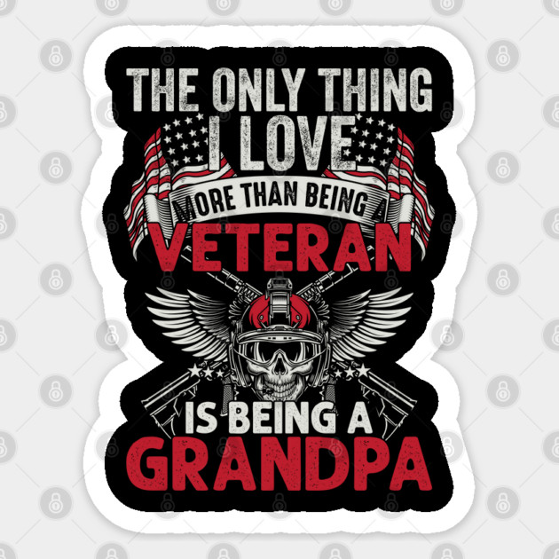 The only thing I love than being a Veteran is being Grandpa Sticker by Silly Me Studio