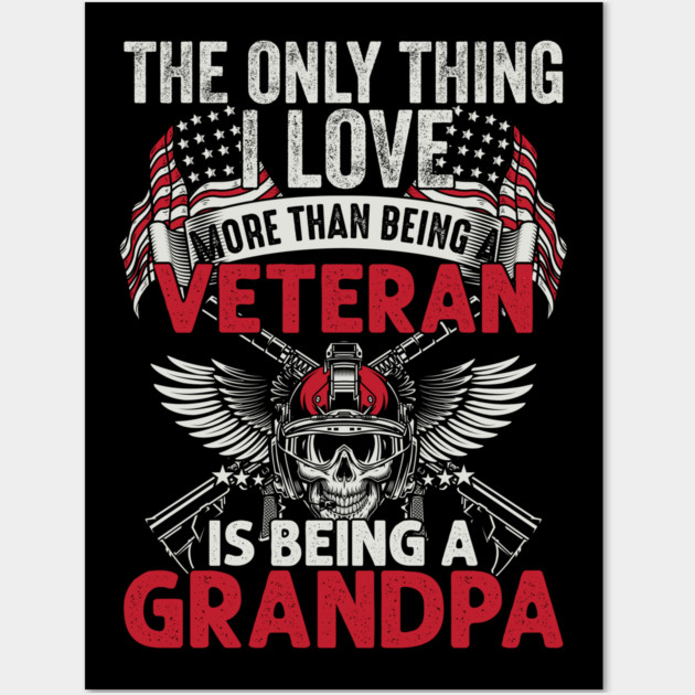 The only thing I love than being a Veteran is being Grandpa Wall Art by Silly Me Studio