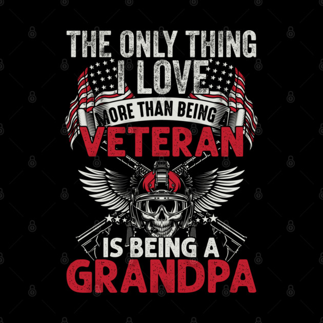 The only thing I love than being a Veteran is being Grandpa by Silly Me Studio