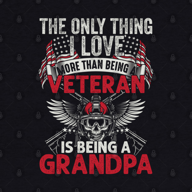 The only thing I love than being a Veteran is being Grandpa by Silly Me Studio