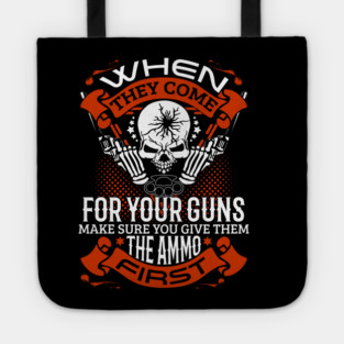 When they come for your guns give them the ammo first, 2nd amendment, gun rights Tote