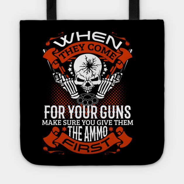When they come for your guns give them the ammo first, 2nd amendment, gun rights Tote by Silly Me Studio