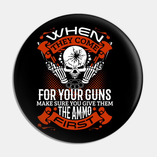 When they come for your guns give them the ammo first, 2nd amendment, gun rights Pin by Silly Me Studio