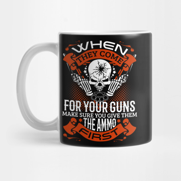 When they come for your guns give them the ammo first, 2nd amendment, gun rights by Silly Me Studio