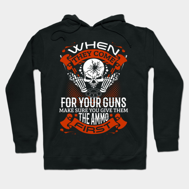 When they come for your guns give them the ammo first, 2nd amendment, gun rights Hoodie by Silly Me Studio