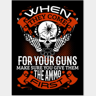 When they come for your guns give them the ammo first, 2nd amendment, gun rights Posters and Art