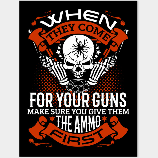 When they come for your guns give them the ammo first, 2nd amendment, gun rights Wall Art by Silly Me Studio
