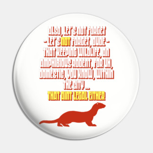 Marmot Speech - That Ain't Legal Either Funny Big Lebowski Quote Pin