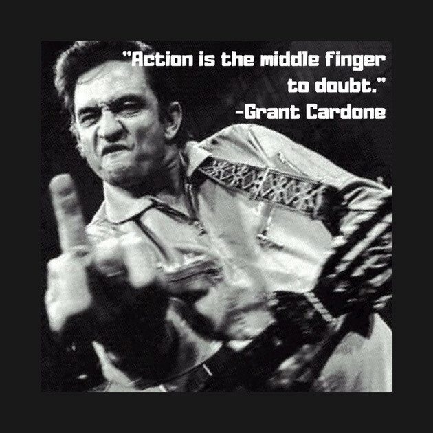 "Action is the middle finger to doubt" -Grant Cardone by RichMansGym