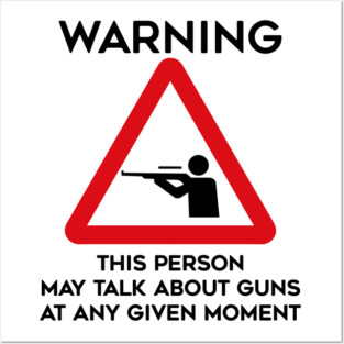 Guns Design Warning This Person May Talk About Guns At Any Given Moment Posters and Art