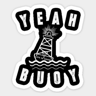 Distressed Yeah Buoy Life Is Good Tshirt Sticker
