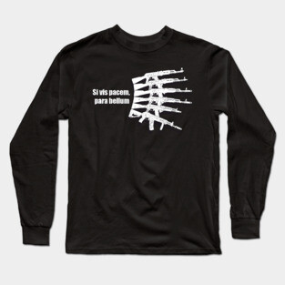 If you want peace, prepare for war. Kalashnikov assault rifles Long Sleeve T-Shirt