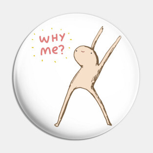 Honest Blob Says Why Me Pin