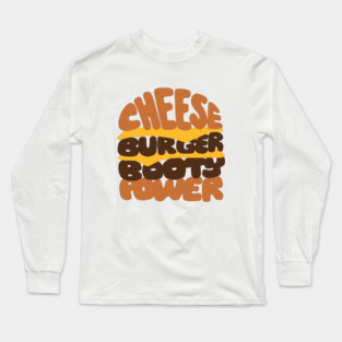 Cheeseburger Booty Power Long Sleeve T-Shirt
