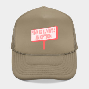 Pink Is Always An Option Hat