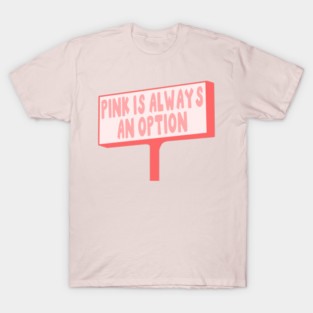 Pink Is Always An Option T-Shirt