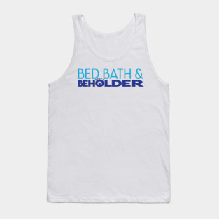 Bed Bath & Beholder Tank Top
