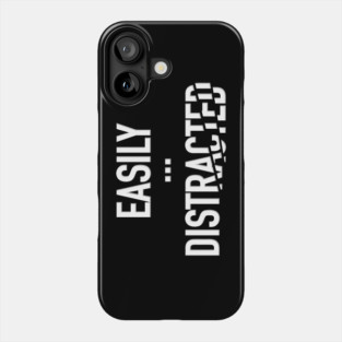 Easily Distracted Phone Case