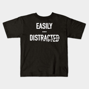 Easily Distracted Kids T-Shirt