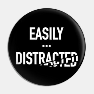 Easily Distracted Pin