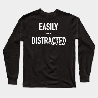 Easily Distracted Long Sleeve T-Shirt