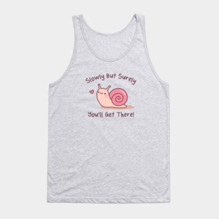 Cute Snail Slowly But Surely You Will Get There Tank Top