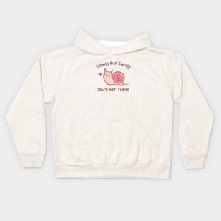 Cute Snail Slowly But Surely You Will Get There Kids Hoodie