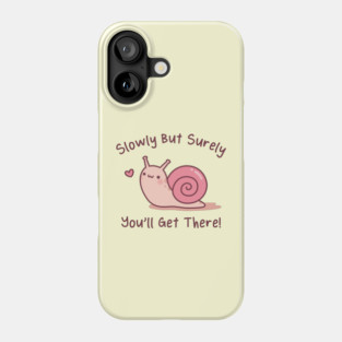 Cute Snail Slowly But Surely You Will Get There Phone Case