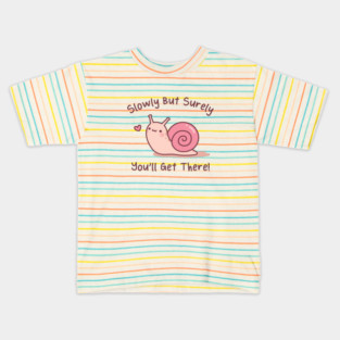 Cute Snail Slowly But Surely You Will Get There Kids T-Shirt