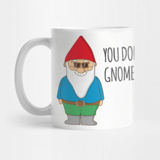 You Don't Gnome Me! Mug