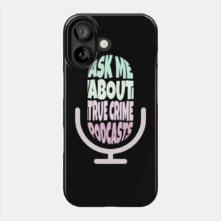 Ask Me About True Crime Podcasts Phone Case