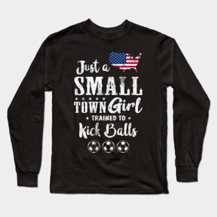 Just a Small Town Girl USA Soccer Tshirt Long Sleeve T-Shirt