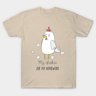 My Chicken Ate My Homework T-Shirt