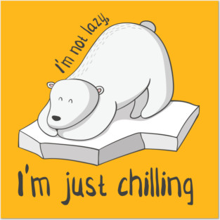 Not Lazy, Just Chilling- Cool Polar Bear Gift Posters and Art
