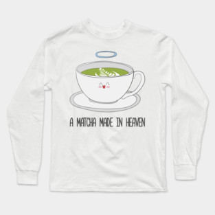 Matcha Made In Heaven- Matcha Tea Long Sleeve T-Shirt