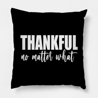 Thankful No Matter What (White) Pillow