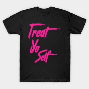 Treat Yo Self T-Shirt