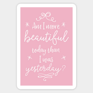 Am I more beautiful today than I was yesterday? Sticker