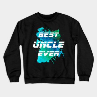 Best Uncle Ever Watercolor ,I Love My Uncle Crewneck Sweatshirt