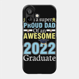I'm A Super Proud Dad Of An Awesome 2022 Graduate Senior Phone Case