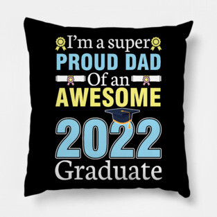 I'm A Super Proud Dad Of An Awesome 2022 Graduate Senior Pillow