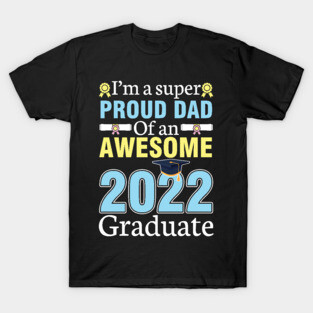 I'm A Super Proud Dad Of An Awesome 2022 Graduate Senior T-Shirt